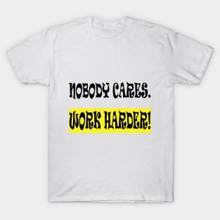 Nobody Cares Work Harder T-Shirt